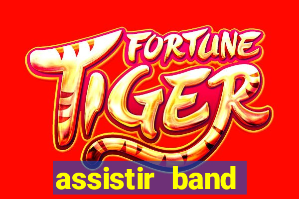 assistir band online ao vivo gratis